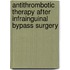 Antithrombotic therapy after infrainguinal bypass surgery