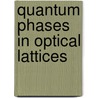 Quantum Phases in Optical Lattices door D.B.M. Dickerscheid