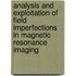Analysis and exploitation of field imperfections in magnetic resonance imaging