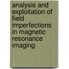 Analysis and exploitation of field imperfections in magnetic resonance imaging door J.M. Peeters