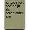 Fortgids Fort Hoofddijk als botanische tuin by J.L.M. Vos