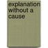 Explanation without a cause
