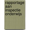 Rapportage aan Inspectie Onderwijs door Onbekend