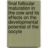 Final follicular maturation in the cow and its effects on the developmental potential of the oocyte door E.E. van de Leemput