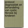 Protocol diagnostiek en behandeling van cystic fibrosis bij kinderen door C.K. van der Ent