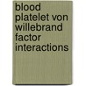 Blood platelet von willebrand factor interactions door Y.P. Wu