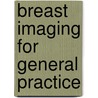 Breast imaging for general practice by l.E.M. Duym