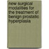 New surgical modalities for the treatment of benign prostatic hyperplasia