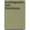 Erythropoietin, iron, thrombosis door M.P. Kooistra