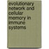 Evolutionary network and cellular memory in immune systems