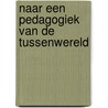 Naar een pedagogiek van de tussenwereld door S. Kooi