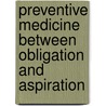 Preventive medicine between obligation and aspiration door M.F. Verweij