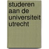 Studeren aan de Universiteit Utrecht door E. Meeuwissen