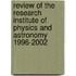 Review of the Research institute of Physics and Astronomy 1996-2002