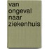 Van ongeval naar ziekenhuis