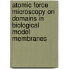 Atomic force microscopy on domains in biological model membranes door H.A. Rinia