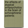The effects of atypical antipsychotics in the brain of schizophrenic patients door F.E. Scheepers