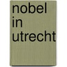Nobel in Utrecht door W. Cornelisse