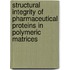 Structural integrity of pharmaceutical proteins in polymeric matrices
