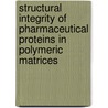 Structural integrity of pharmaceutical proteins in polymeric matrices door M. van de Weert