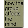 How the group affects the mind by B.A. Nijstad
