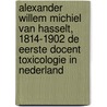 Alexander Willem Michiel van Hasselt, 1814-1902 de eerste docent toxicologie in Nederland by F.W. van der Kreek