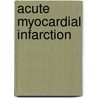 Acute myocardial infarction door H.L. Koek