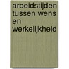 Arbeidstijden tussen wens en werkelijkheid door C. Baaijens