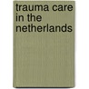 Trauma care in the Netherlands door T.S. Bijlsma