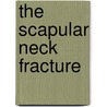 the scapular neck fracture door A. Van Noort