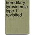 Hereditary Tyrosinemia type 1 revisited
