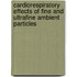 Cardiorespiratory effects of fine and ultrafine ambient particles