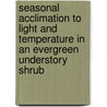 Seasonal acclimation to light and temperature in an evergreen understory shrub door O. Muller