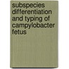 Subspecies Differentiation and Typing of Campylobacter fetus by M.A.P. van Bergen