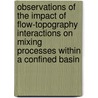 Observations of the impact of flow-topography interactions on mixing processes within a confined basin door P. Hosegood