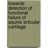Towards detection of functional failure of equine articular cartilage by H. Brommer