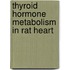 Thyroid hormone metabolism in rat heart
