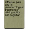 Effects of pain and its pharmacological treatment on driving ability and cognition by D.S. Veldhuijzen