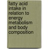 Fatty acid intake in relation to energy metabolism and body composition door Onbekend