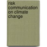 Risk communication on climate change door J.A. Wardekker