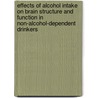 Effects of alcohol intake on brain structure and function in non-alcohol-dependent drinkers door E.A. de Bruin