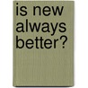 Is new always better? by J.M. Dijk