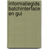 Informatiegids Batchinterface en GUI by B.G.J.M. Wijskamp