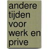 Andere tijden voor werk en prive door T. van der Lippe