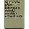 Liquid crystal phase behaviour of colloidal platelets in external fields by D. van der Beek