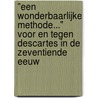 "Een wonderbaarlijke methode..." Voor en tegen Descartes in de Zeventiende Eeuw door T. Verbeek