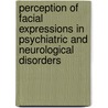 Perception of facial expressions in psychiatric and neurological disorders by B. Montagne