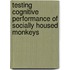 Testing cognitive performance of socially housed monkeys