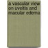 A vascular view on uveitis and macular edema