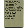 Technological learning in biomass fuelled conbined heat and powe plants in Sweden door E. de Visser